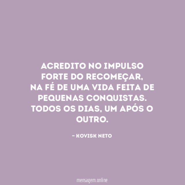 Acredito no impulso forte do recomeçar