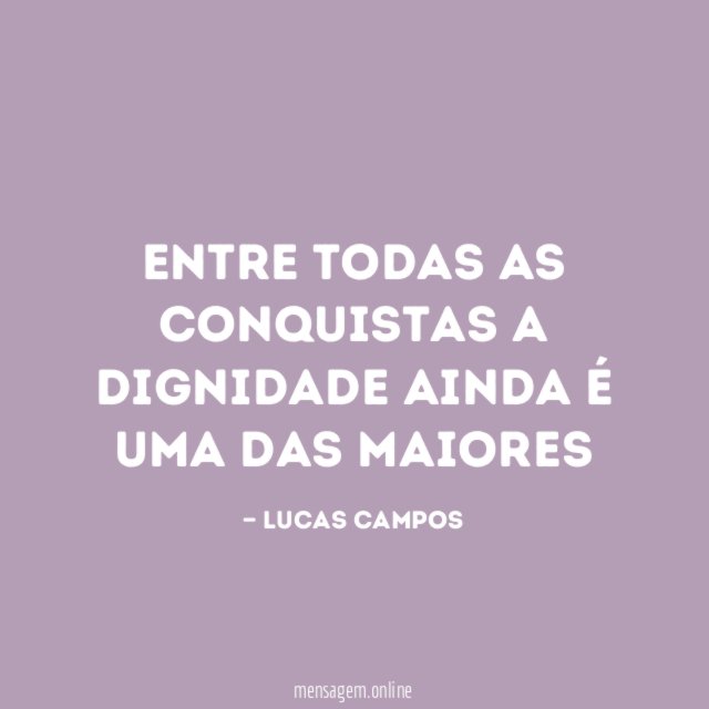 Entre todas as conquistas a dignidade ainda é uma das maiores "