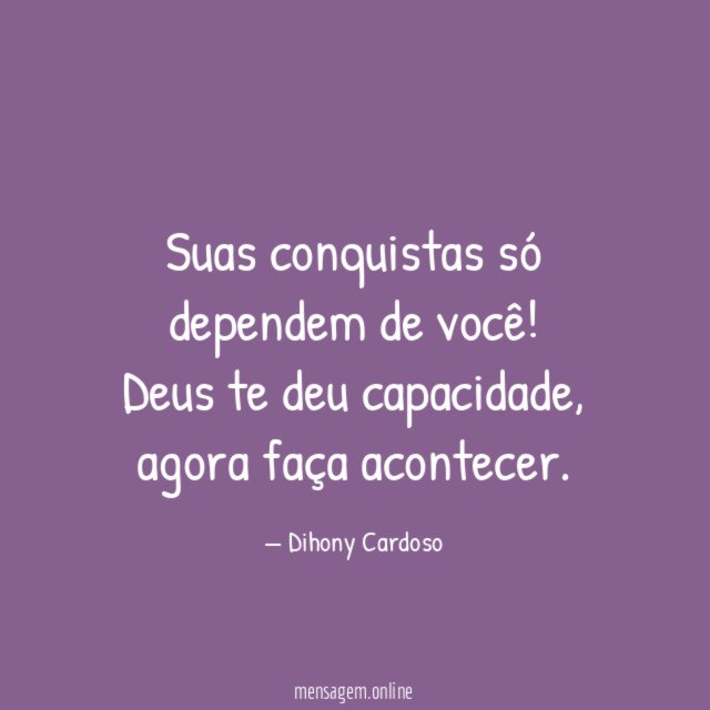 Suas conquistas só dependem de você