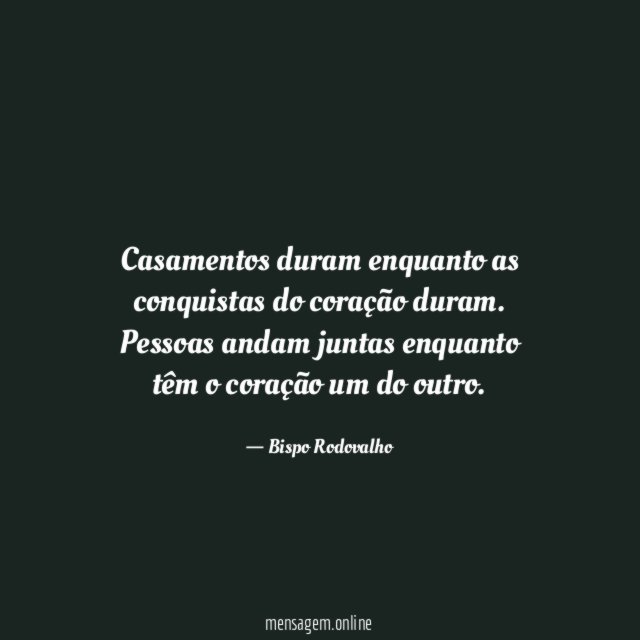 Casamentos duram enquanto as conquistas do coração duram