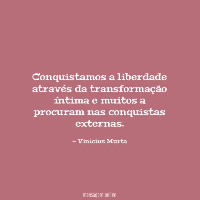 Conquistamos a liberdade através da transformação íntima