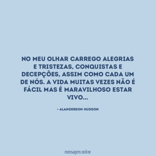 No meu olhar carrego alegrias e tristezas