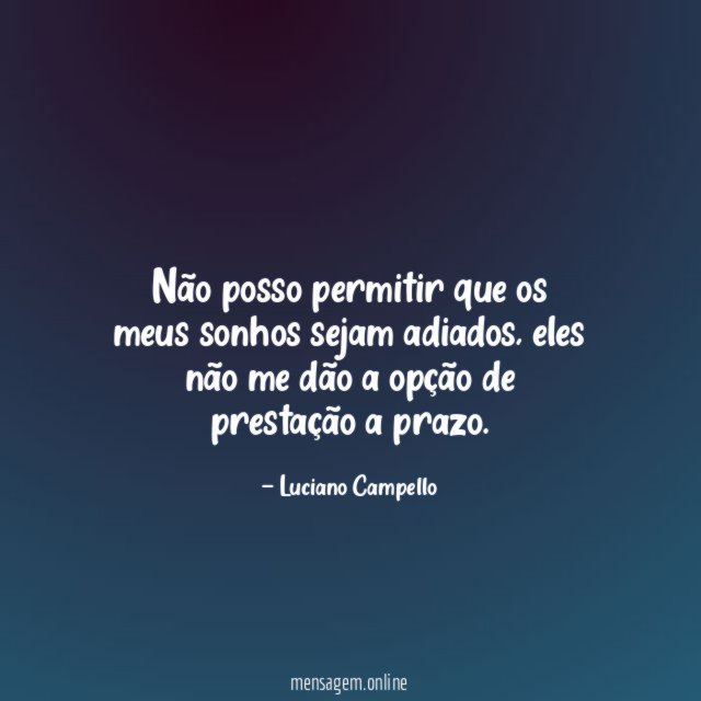 Não posso permitir que os meus sonhos sejam adiados