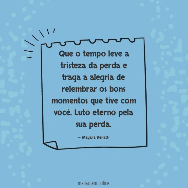 Que o tempo leve a tristeza da perda