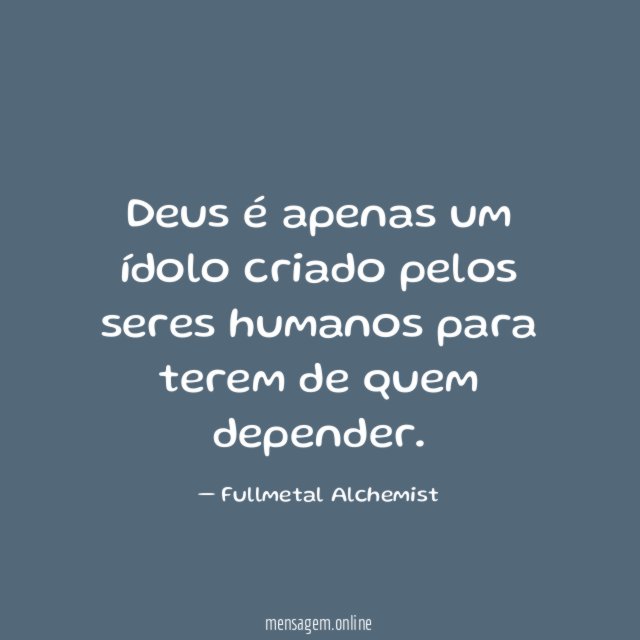 Deus é apenas um ídolo criado pelos seres