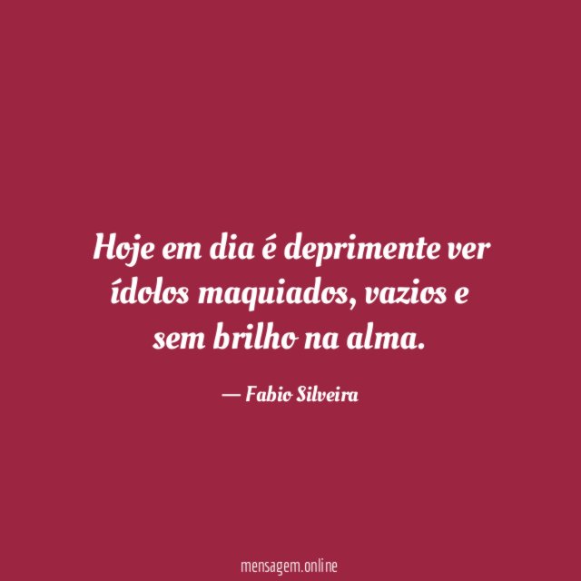 Hoje em dia é deprimente ver ídolos maquiados