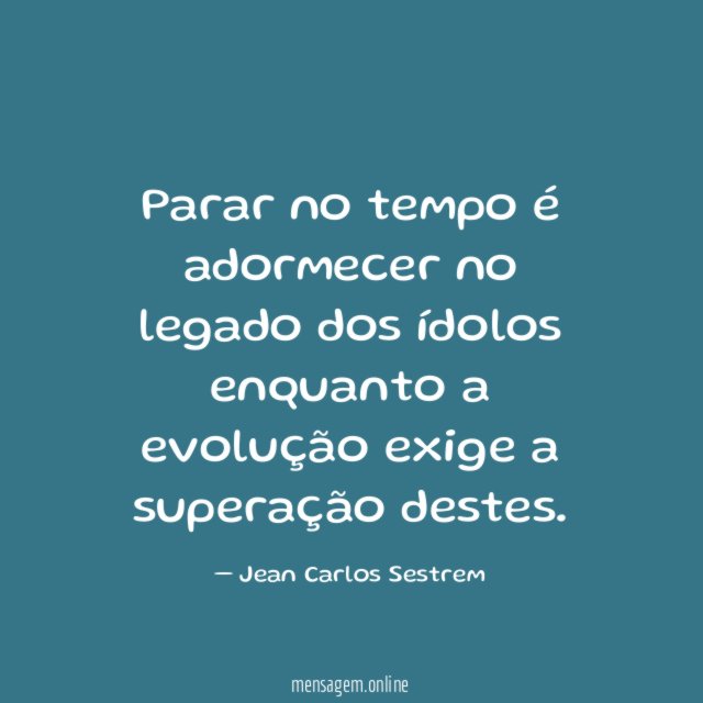 Parar no tempo é adormecer no legado dos