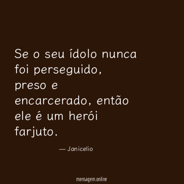 Se o seu ídolo nunca foi perseguido