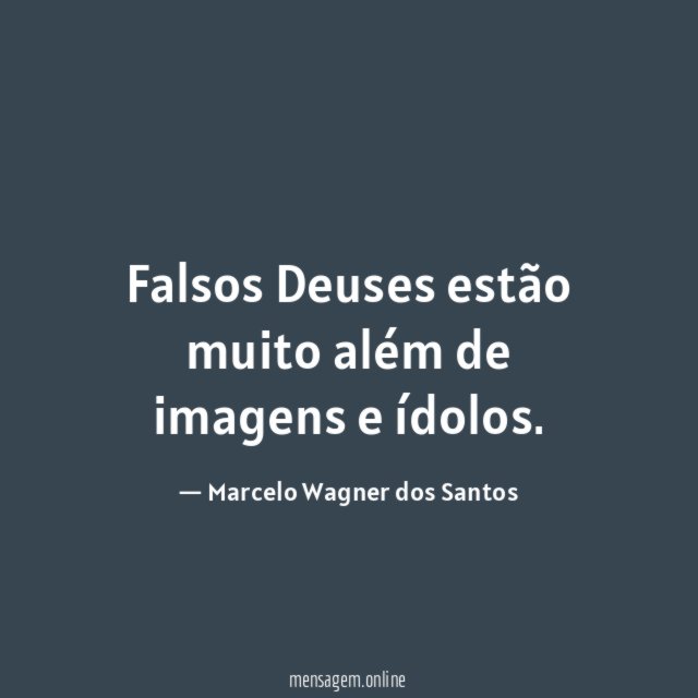 Falsos Deuses estão muito além de imagens e ídolos