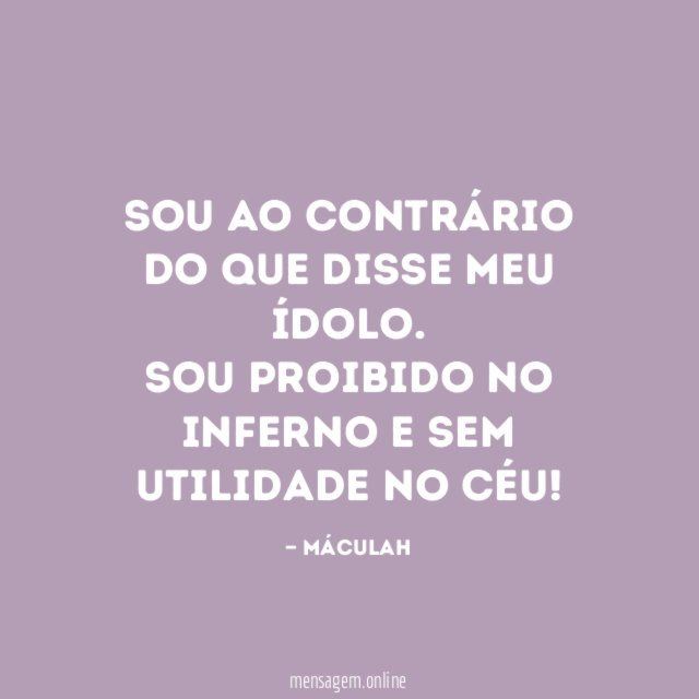 Sou ao contrário do que disse meu ídolo