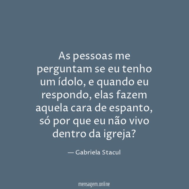 As pessoas me perguntam se eu tenho um ídolo