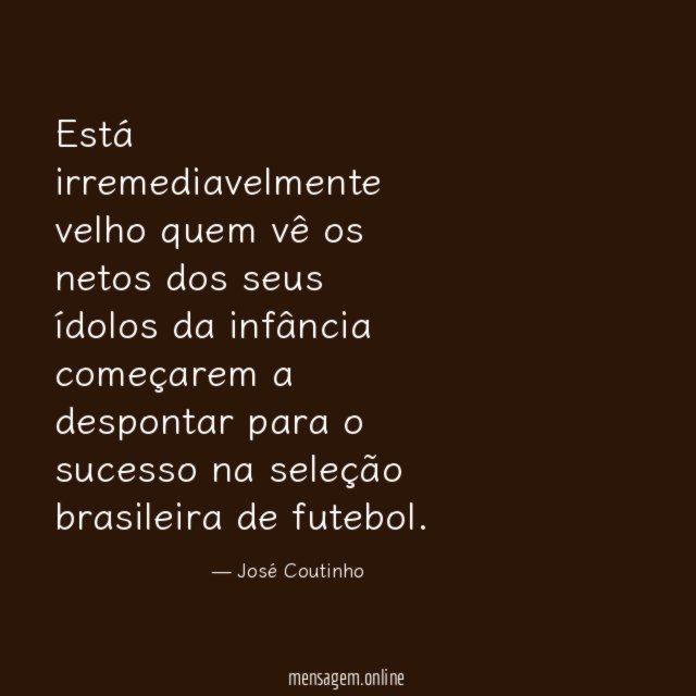 Está irremediavelmente velho quem vê os netos dos