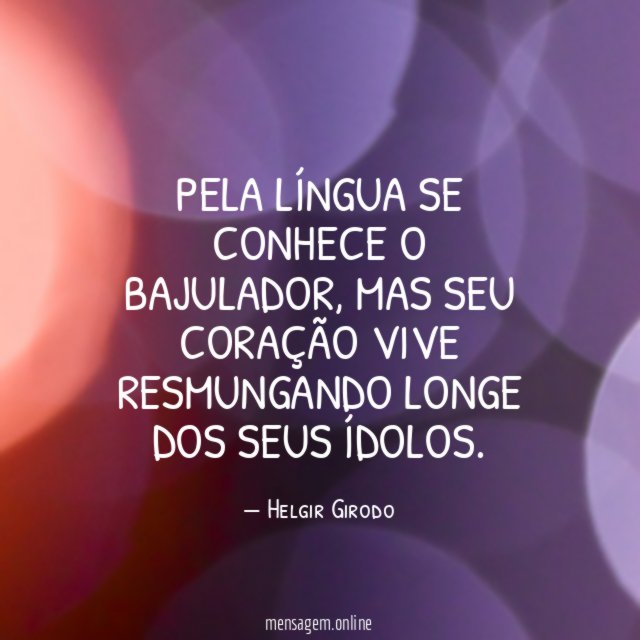 Pela língua se conhece o bajulador