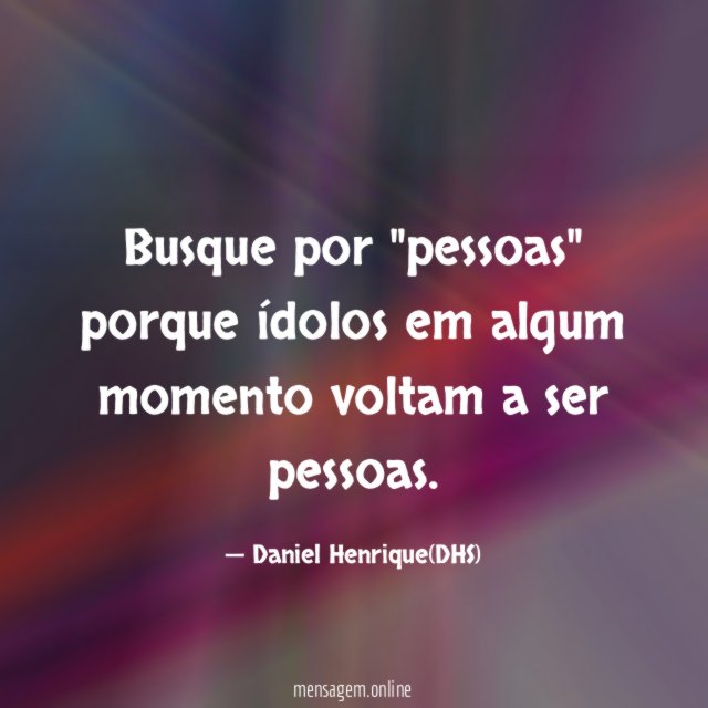 Busque por "pessoas" porque ídolos em algum momento voltam a ser pessoas