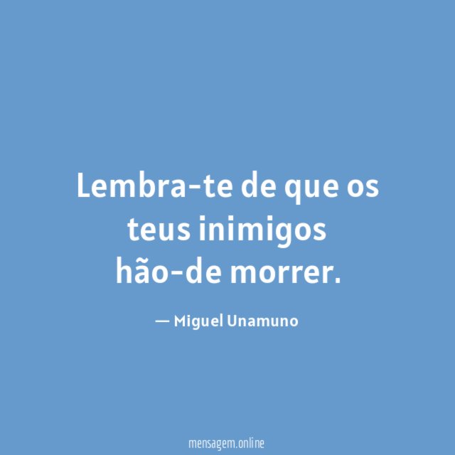 Lembra-te de que os teus inimigos hão-de morrer