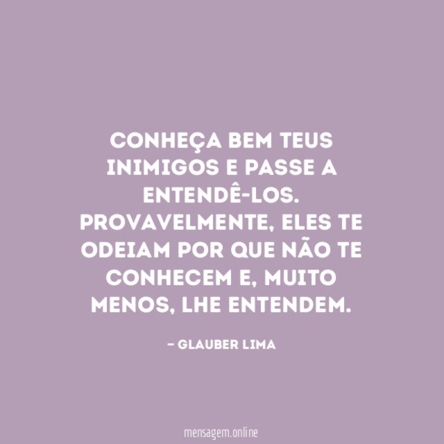 Conheça bem teus inimigos e passe a entendê-los