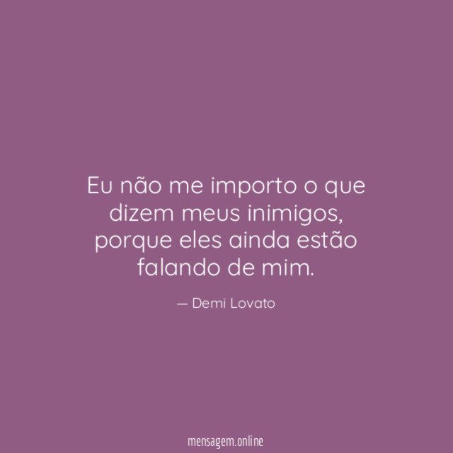Eu não me importo o que dizem meus inimigos