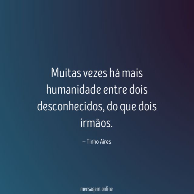 Muitas vezes há mais humanidade entre dois desconhecidos