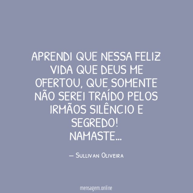 Aprendi que nessa feliz vida que Deus me ofertou
