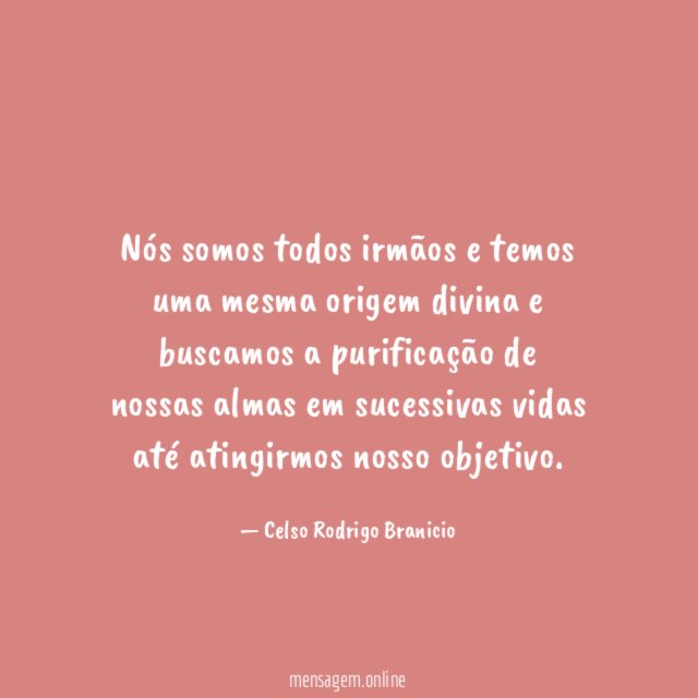 Nós somos todos irmãos e temos uma mesma