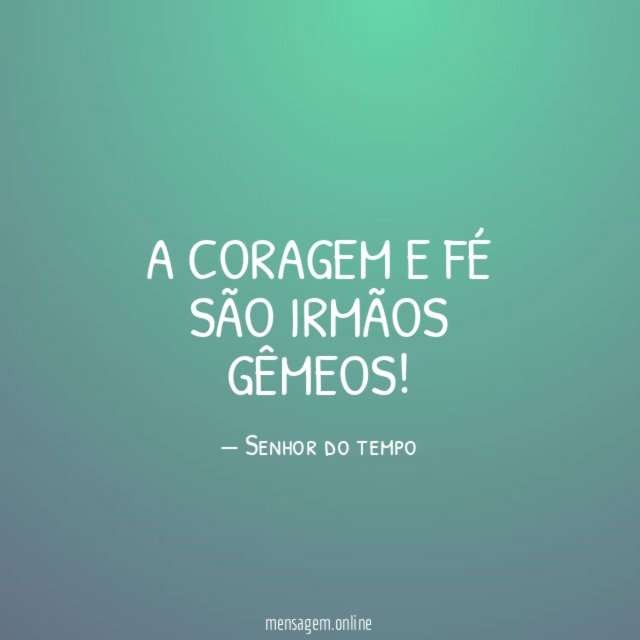 A coragem e fé são irmãos gêmeos