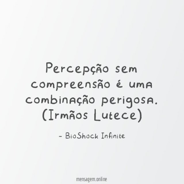 Percepção sem compreensão é uma combinação perigosa