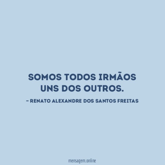 Somos todos irmãos uns dos outros