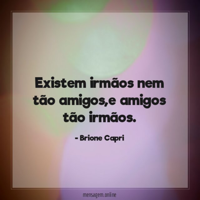 Existem irmãos nem tão amigos