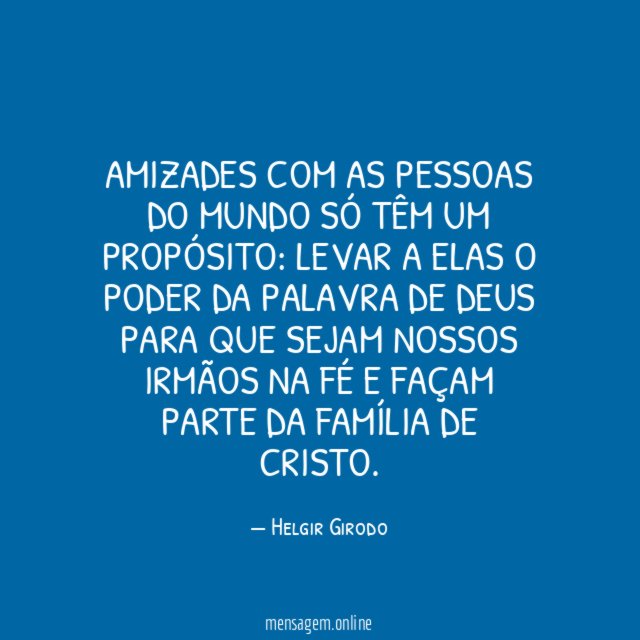 Amizades com as pessoas do mundo só têm um propósito