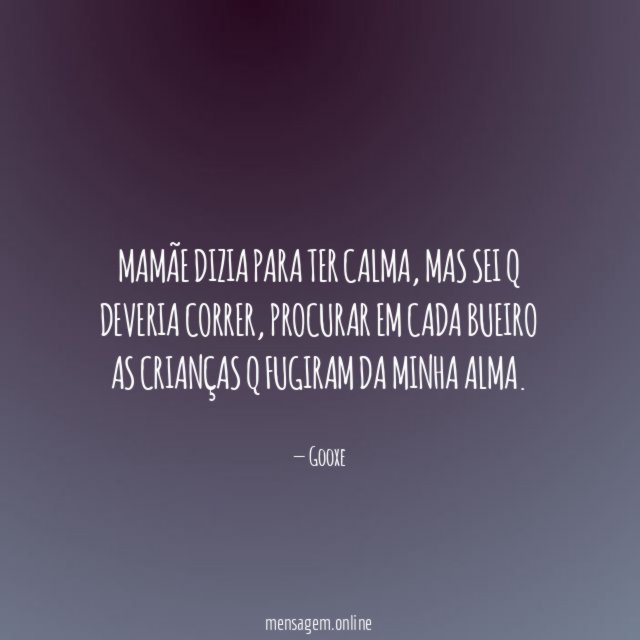 Mamãe dizia para ter calma