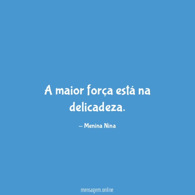 A maior força está na delicadeza