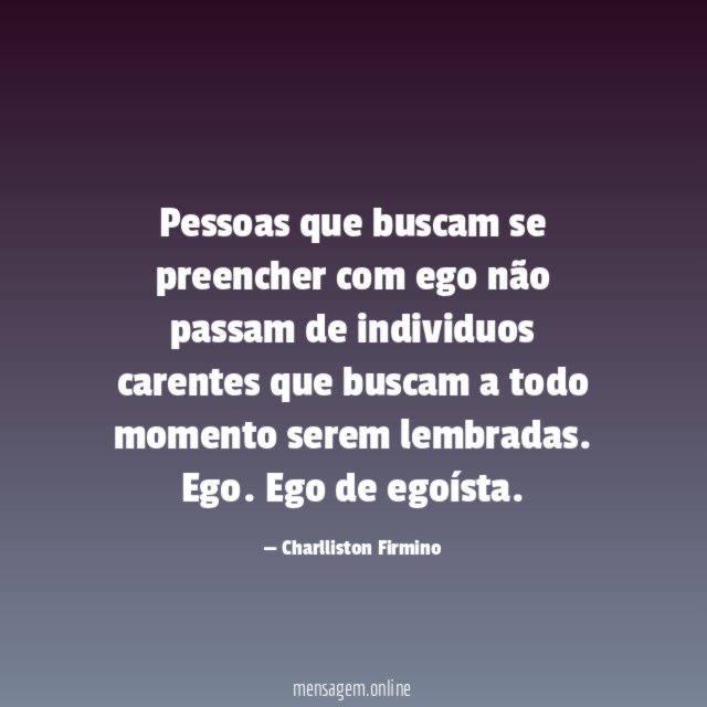 Pessoas que buscam se preencher com ego não