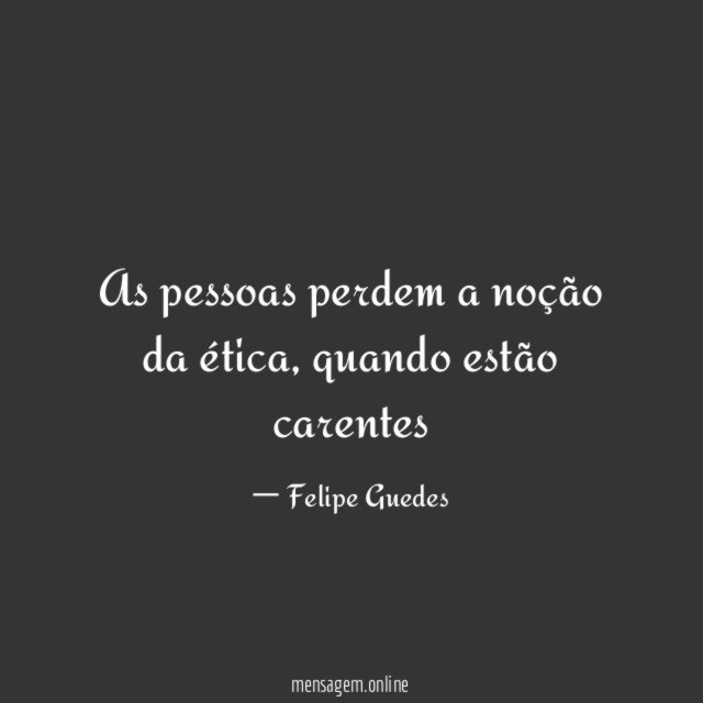 As pessoas perdem a noção da ética