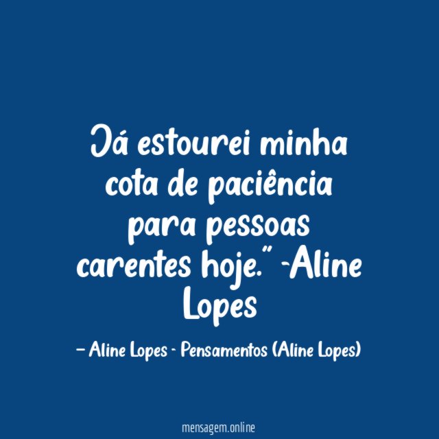 "Já estourei minha cota de paciência para pessoas carentes hoje."