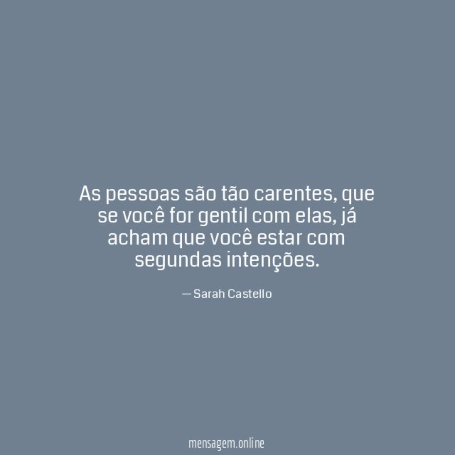 As pessoas são tão carentes
