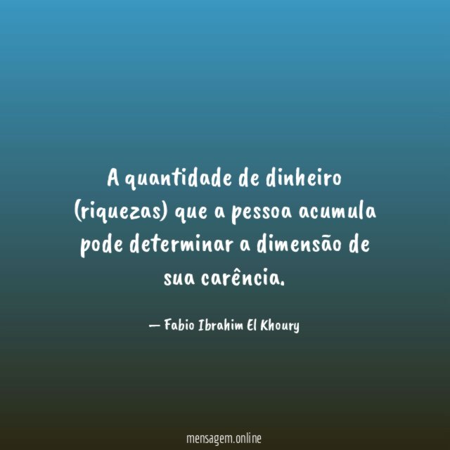 A quantidade de dinheiro (riquezas) que a pessoa