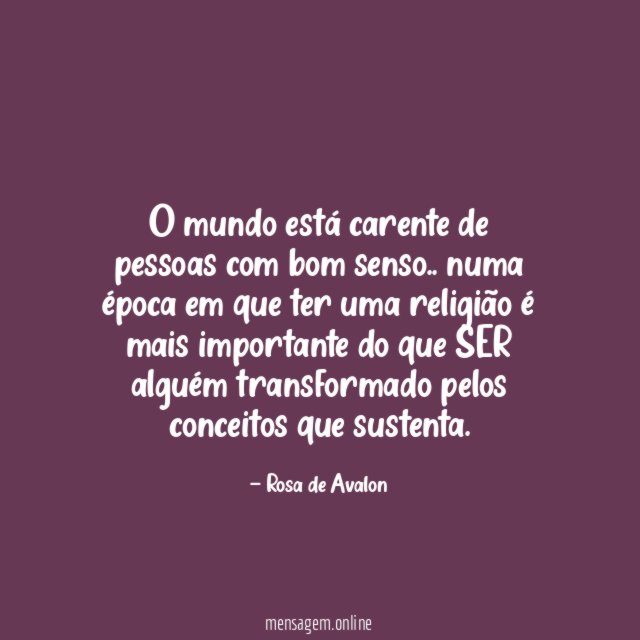 O mundo está carente de pessoas com bom senso