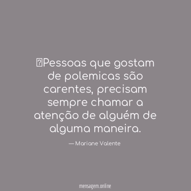 Pessoas que gostam de polemicas são carentes
