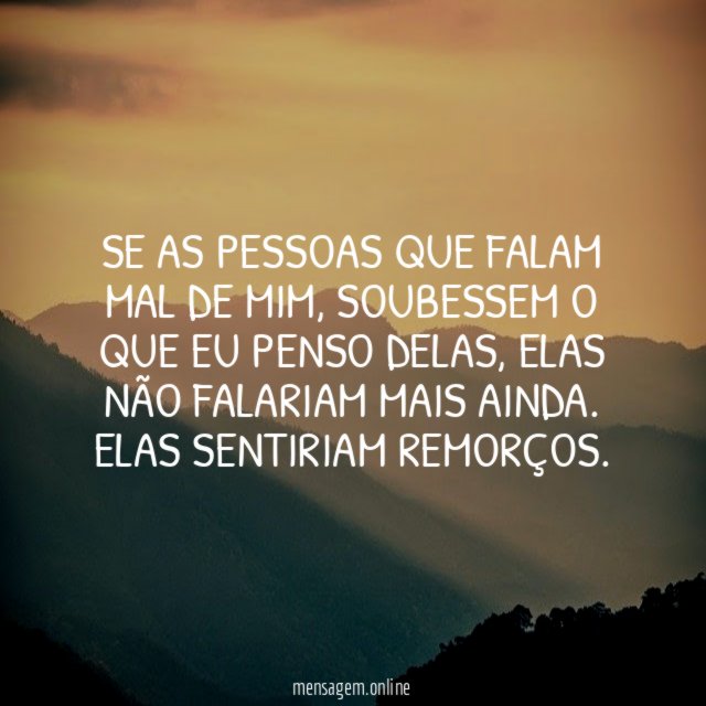 Se as pessoas que falam mal de mim