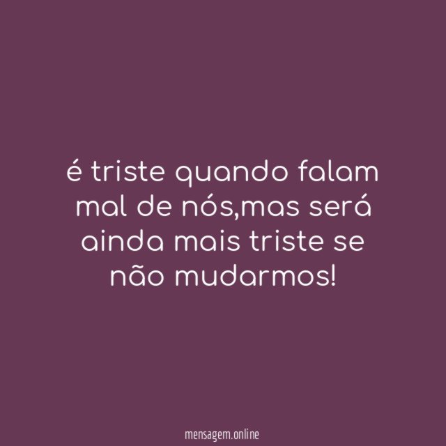 é triste quando falam mal de nós