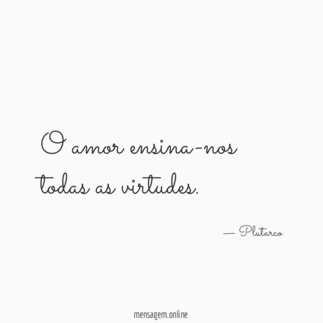 O amor ensina-nos todas as virtudes