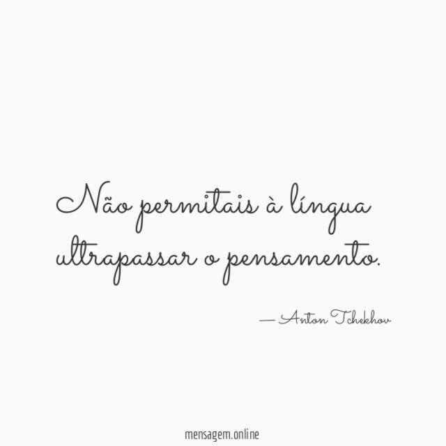 Não permitais à língua ultrapassar o pensamento