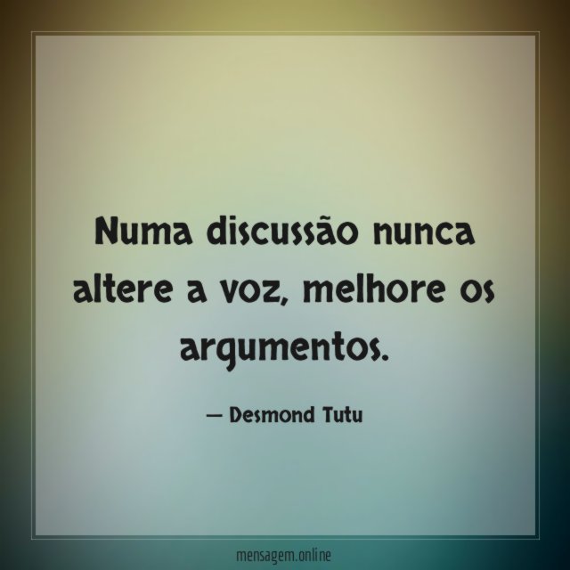 Numa discussão nunca altere a voz