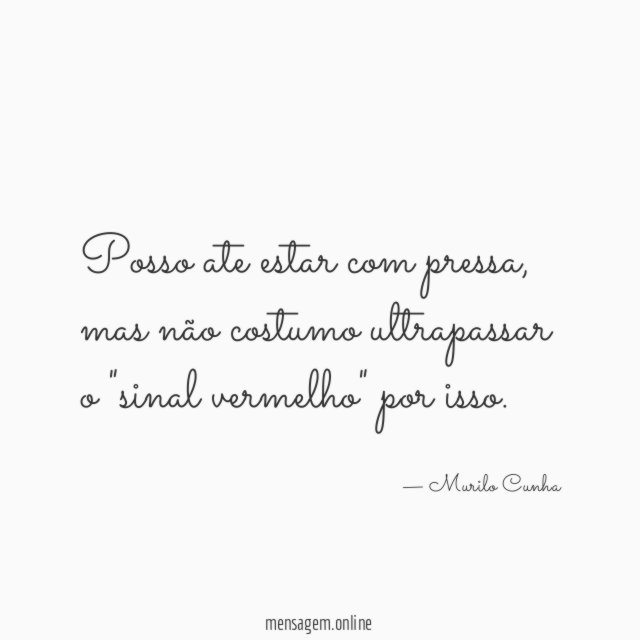 Posso ate estar com pressa
