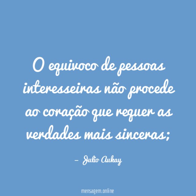 O equivoco de pessoas interesseiras não procede ao