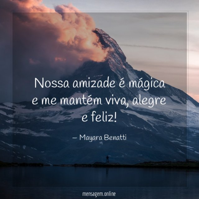 Nossa amizade é mágica e me mantém viva