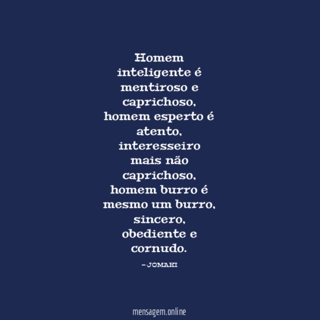 Homem inteligente é mentiroso e caprichoso