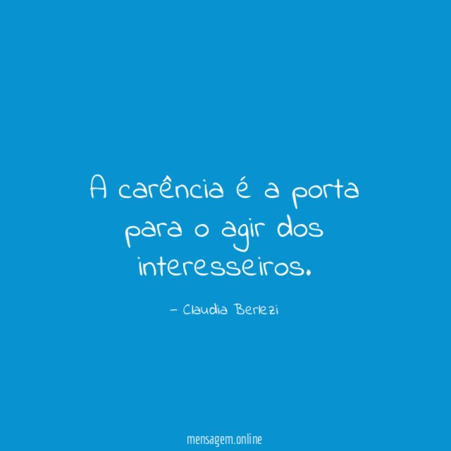 A carência é a porta para o agir dos interesseiros