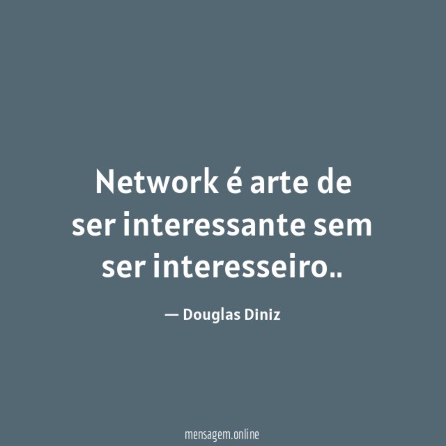 Network é arte de ser interessante sem ser interesseiro