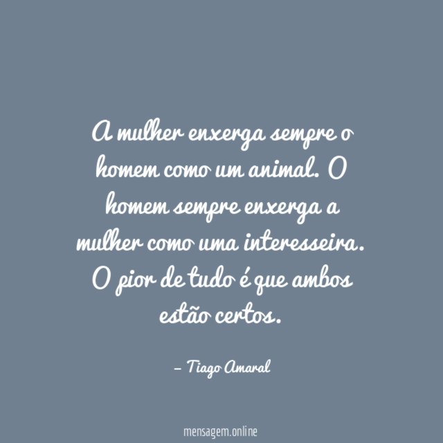 A mulher enxerga sempre o homem como um animal